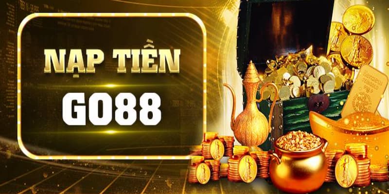 Nạp tiền Go88 lỗi Chọn thời điểm nạp tiền phù hợp